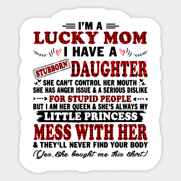 I Am A Lucky Mom I Have A Stubborn Daughter Funny Shirt T-Shirt Sticker by peskybeater